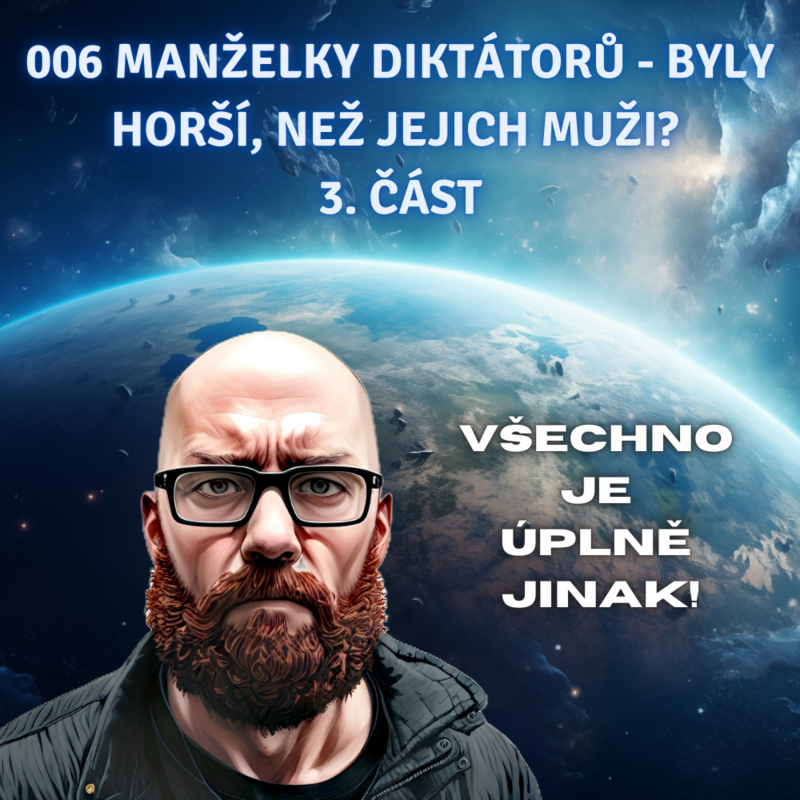 Obrázek epizody 006 Manželky diktátorů - byly horší, než jejich muži? 3. část
