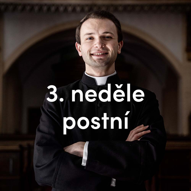 Obrázek epizody Obraťte se, dokud je čas | 3. Neděle postní | Kázání Patera Pepy