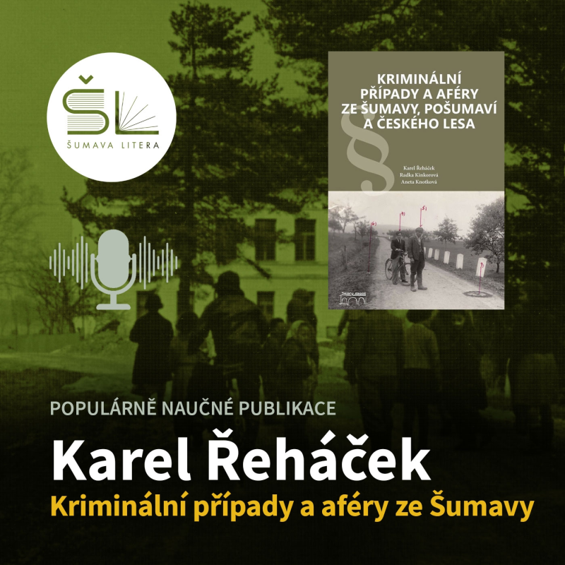 Obrázek epizody „Kriminální případy a aféry ze Šumavy, Pošumaví a Českého lesa“ – Karel Řeháček