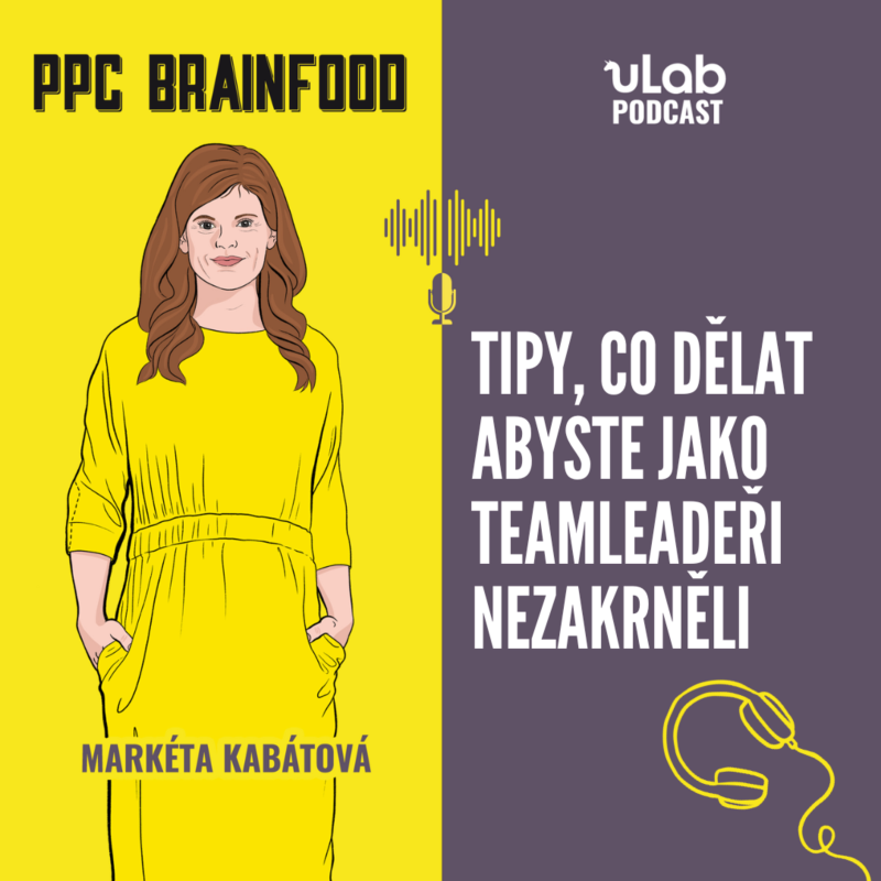 Obrázek epizody PPC Brainfood: Tipy, co dělat, abyste jako teamleadeři nezakrněli | uLab podcast