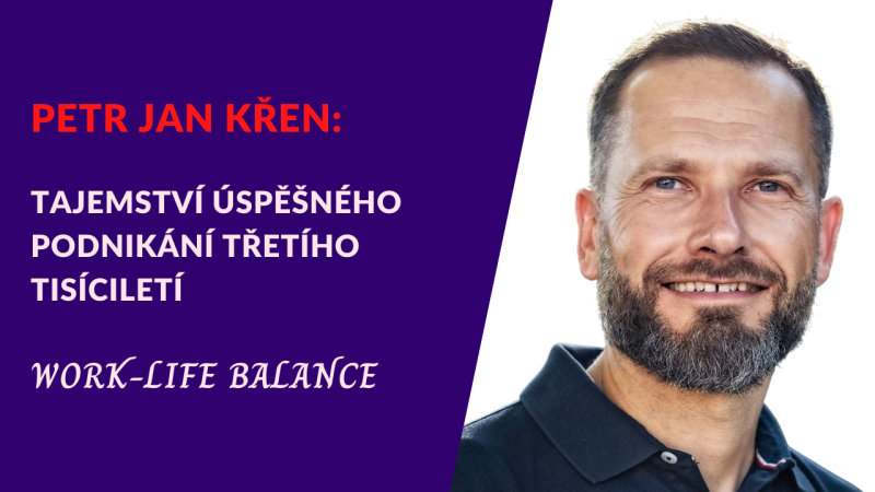 Obrázek epizody Petr Jan Křen – Tajemství úspěšného podnikání třetího tisíciletí: Work-life balance