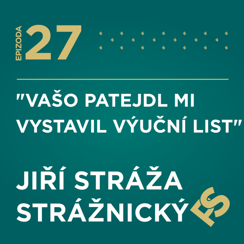 Obrázek epizody 27 - “Vašo Patejdl mi vystavil výuční list” - Jiří STRÁŽA Strážnický