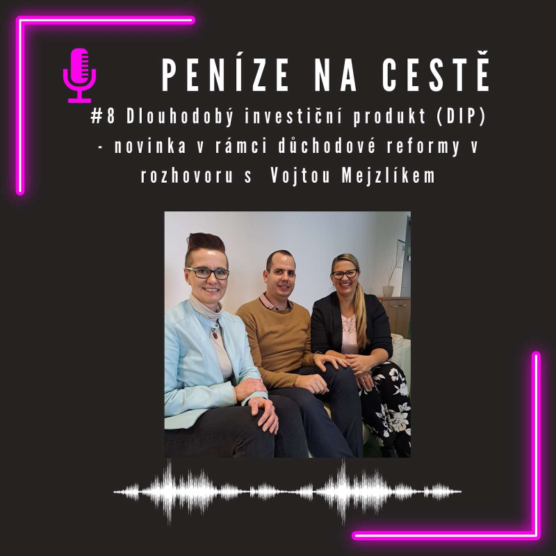 Obrázek epizody #8 Dlouhodobý investiční produkt (DIP)  - novinka v rámci důchodové reformy v rozhovoru s  Vojtou Mejzlíkem