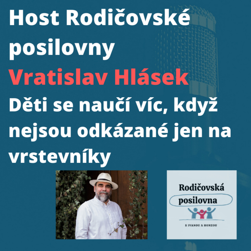 Obrázek epizody Děti se naučí víc, když nejsou odkázané jen na vrstevníky - Vratislav Hlásek - Host Rodičovské posilovny - 2. díl