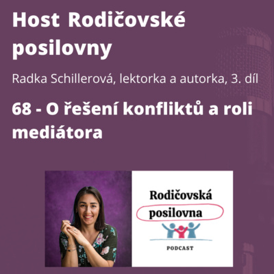 Obrázek epizody 68 - O řešení konfliktů a roli mediátora - Radka Schillerová, díl 3. - Host Rodičovské posilovny