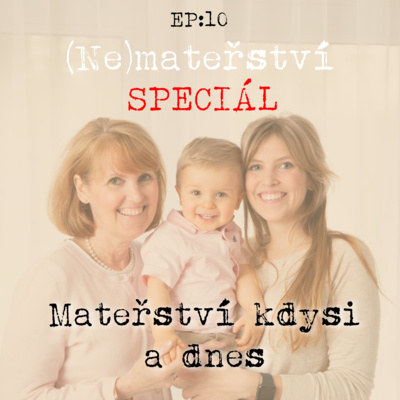 Obrázek epizody EP10: SPECIÁL - Mateřství kdysi a dnes