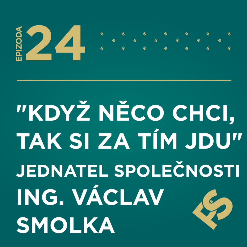 Obrázek epizody 24 - "Když něco chci, tak si za tím jdu" - Jednatel společnosti Ing. Václav Smolka