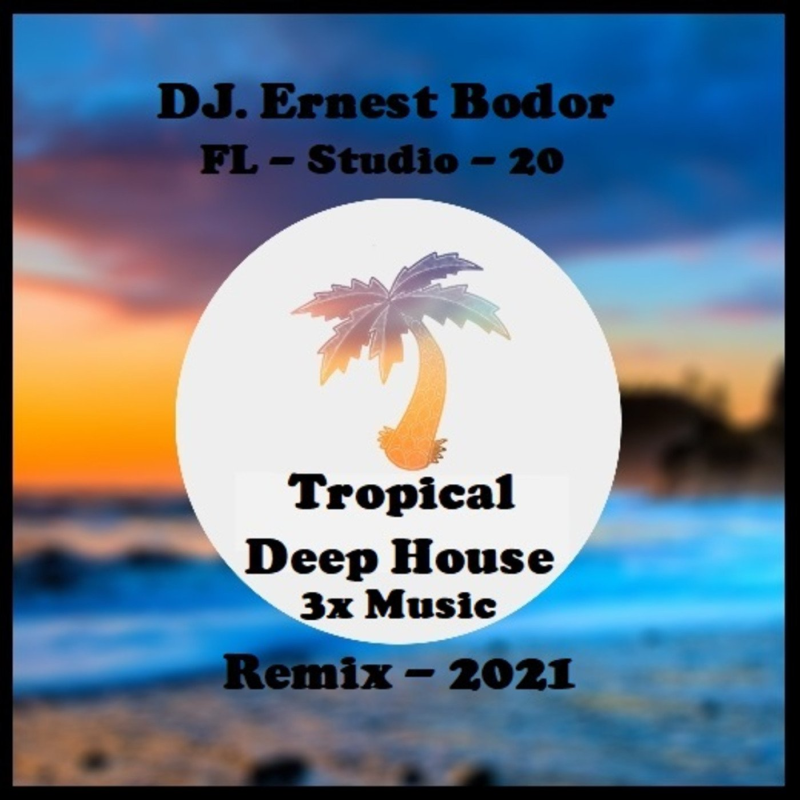 Obrázek epizody DJ. Ernest Bodor - FL Tropical Deep House 3x Music Remix 2021