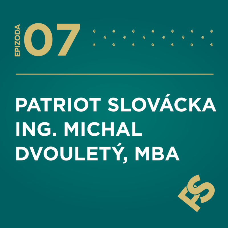 Obrázek epizody 7 - PATRIOT SLOVÁCKA Ing. Michal Dvouletý, MBA