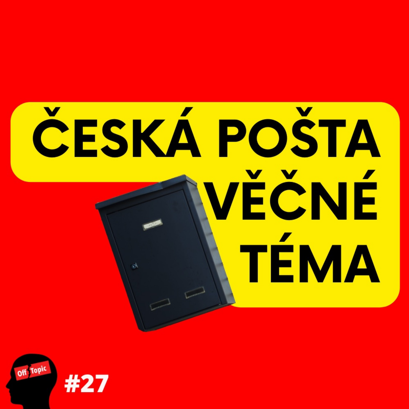 Obrázek epizody 27. ČESKÁ POŠTA, věčné téma...
