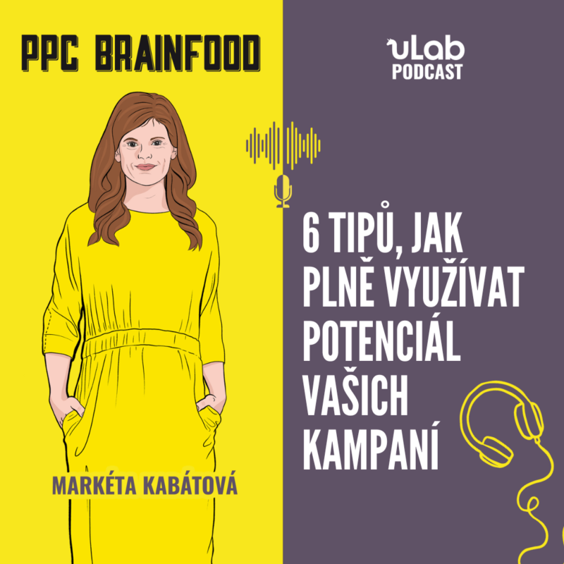 Obrázek epizody PPC Brainfood: 6 věcí, které zkontrolovat, jestli vám neutíká potenciál | uLab podcast