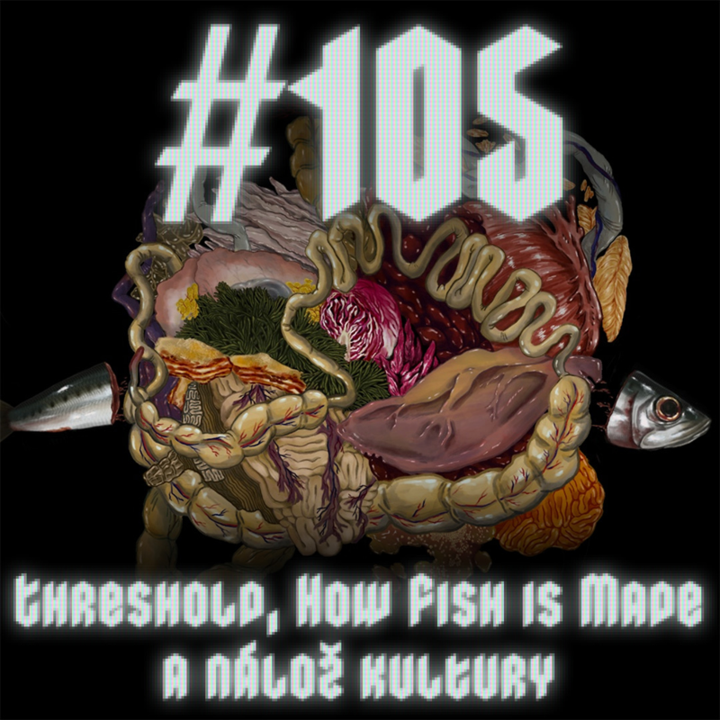 Obrázek epizody #105 - Threshold, How Fish is Made a nálož kultury