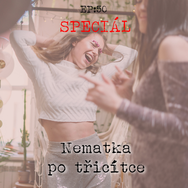 Obrázek epizody EP50: SPECIÁL - Nematka po třicítce