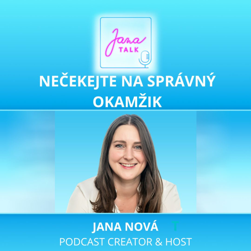 Obrázek epizody 58 NEČEKEJTE NA SPRÁVNÝ OKAMŽIK 💛 Jak přestat odkládat změnu | Jana Nová