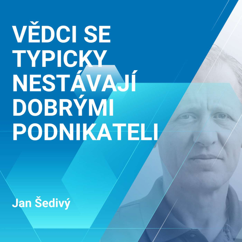 Obrázek epizody Jan Šedivý: Vědci se typicky nestávají dobrými podnikateli 1/2