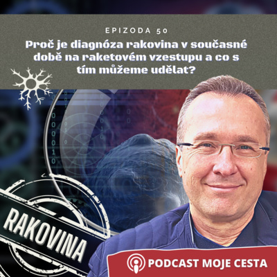 Obrázek epizody Epizoda č.50 - Proč je diagnóza rakovina v současné době na raketovém vzestupu a co s tím můžeme všichni udělat?