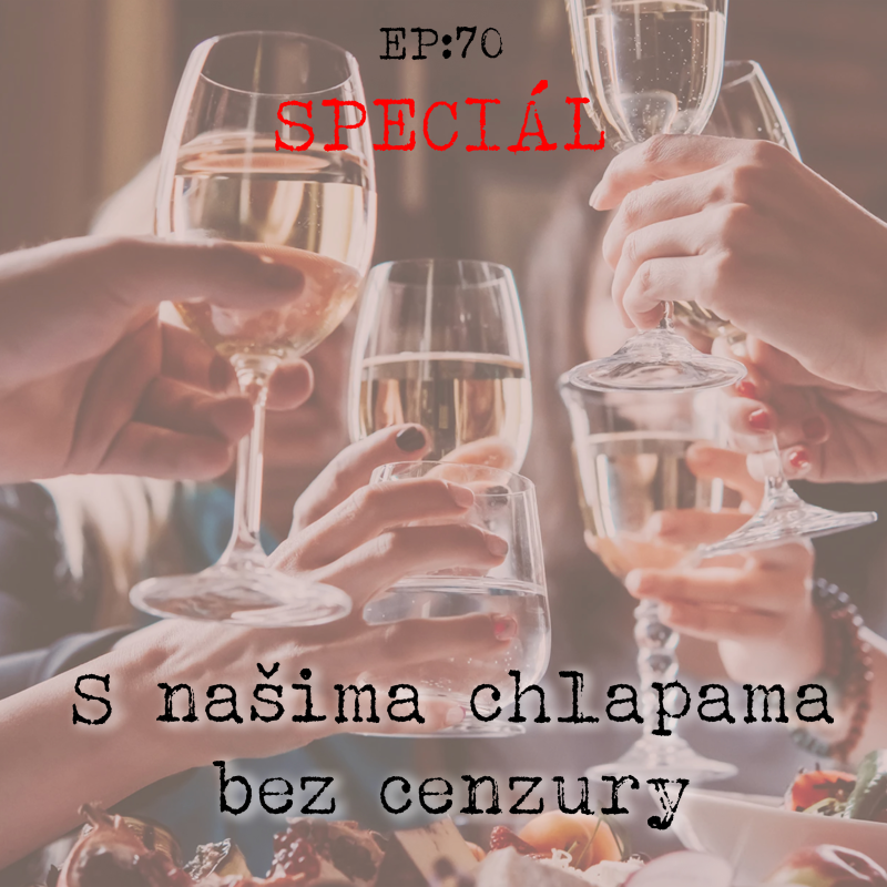 Obrázek epizody EP70: SPECIÁL - S našima chlapama bez cenzury
