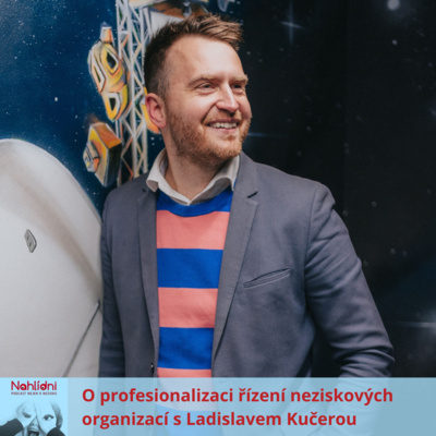 Obrázek epizody O profesionalizaci řízení neziskových organizací s Ladislavem Kučerou
