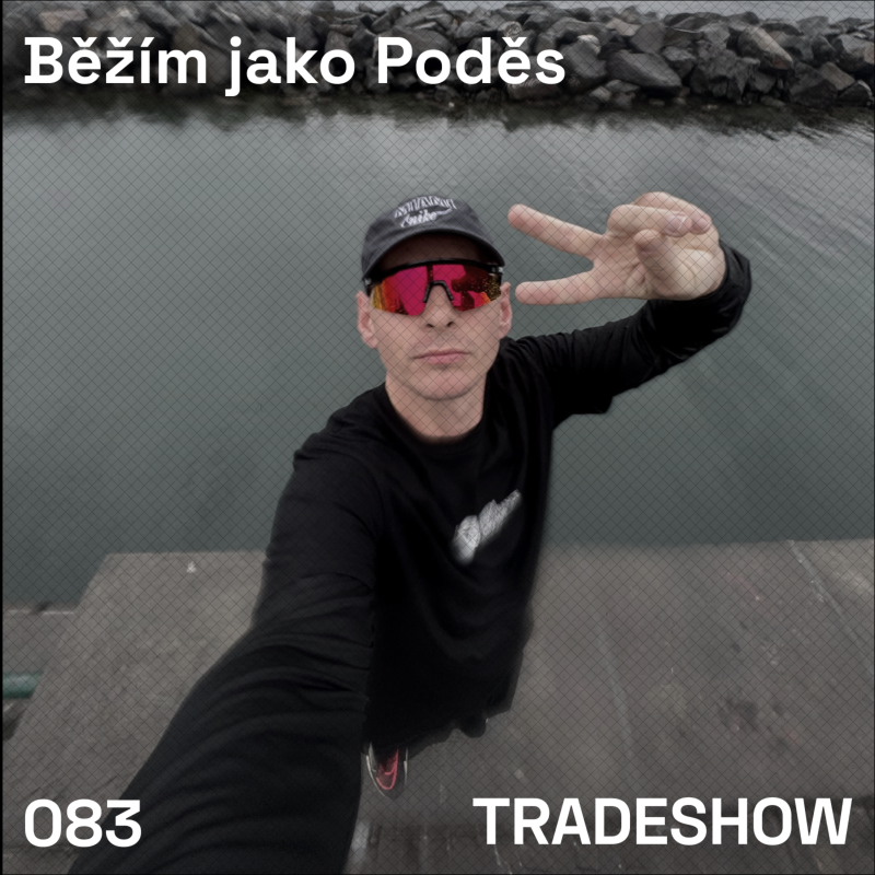 Obrázek epizody TRADESHOW podcast 083: Běžím jako Poděs