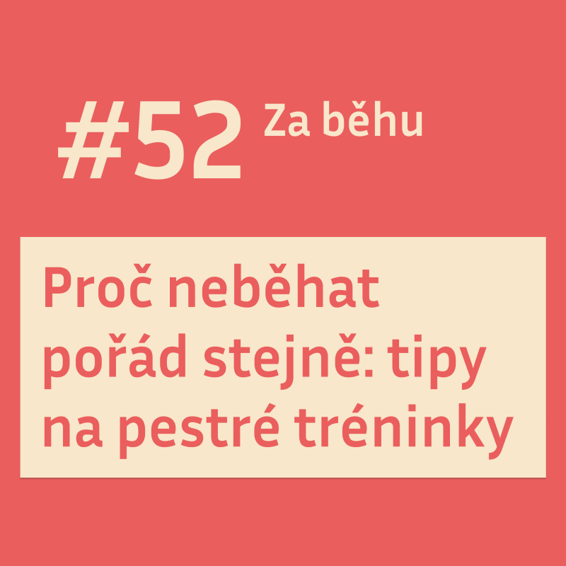 Obrázek epizody #52 Proč neběhat pořád stejně: tipy na pestré tréninky