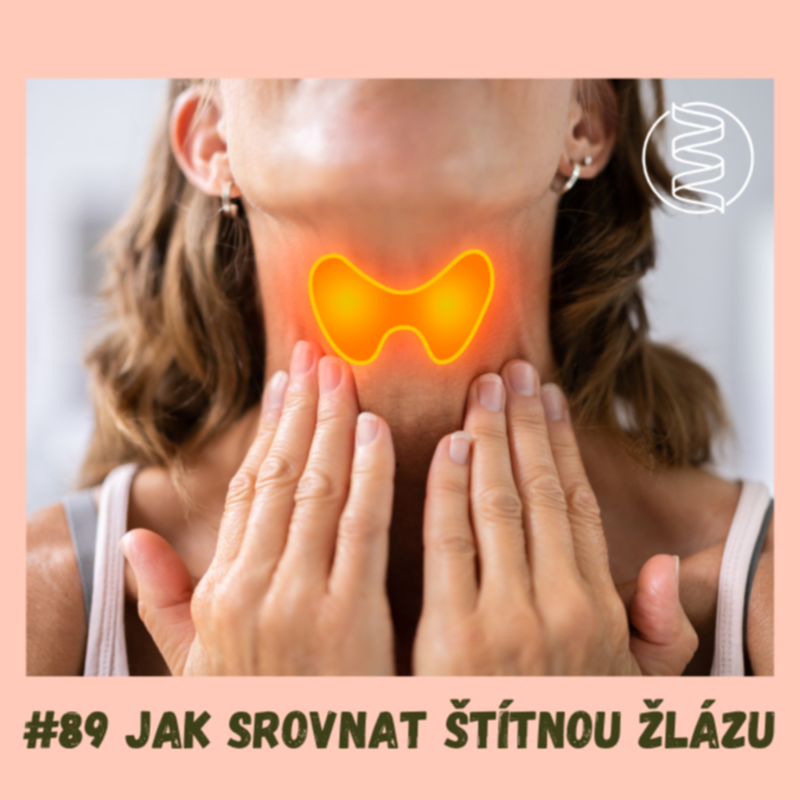 Obrázek epizody #89 JAK SROVNAT ŠTÍTNOU ŽLÁZU / štítná žláza, Hashimotova tyreoiditida, tloustnutí, hormony, únava, padání vlasů, chudokrevnost, mikrobiom, lepek, mikroplasty