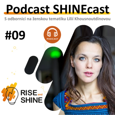 Obrázek epizody #09 SHINEcast - Odbornice na ženskou tematiku - Lilia Khousnoutdinová