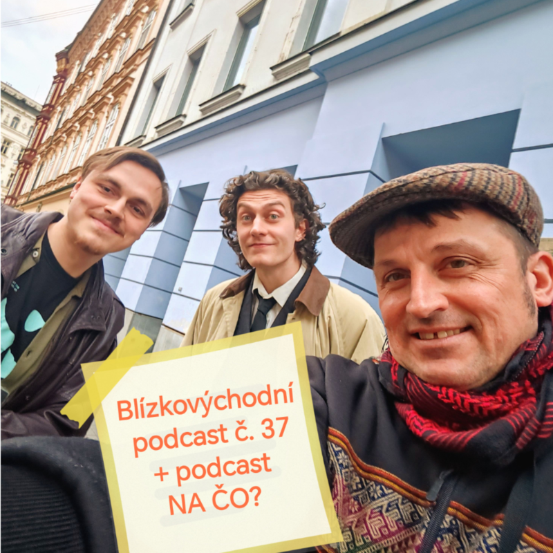Obrázek epizody Blízkovýchodní podkást č.37 + podkást NA ČO?