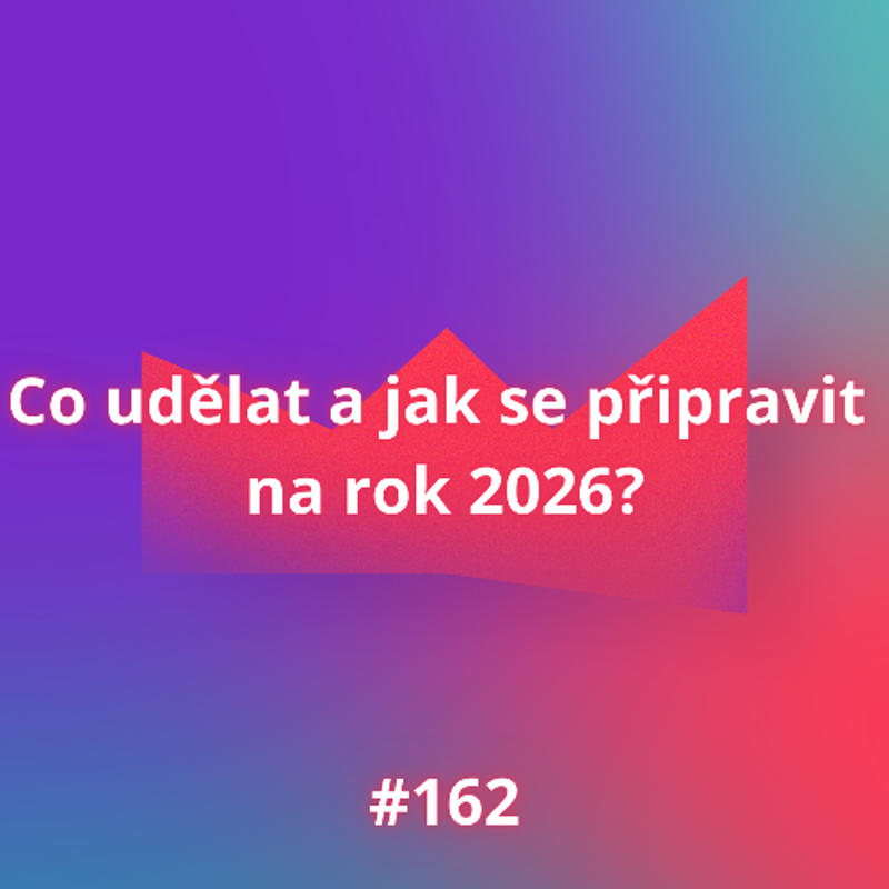 Obrázek epizody #162 Co udělat a jak se připravit  na rok 2026?