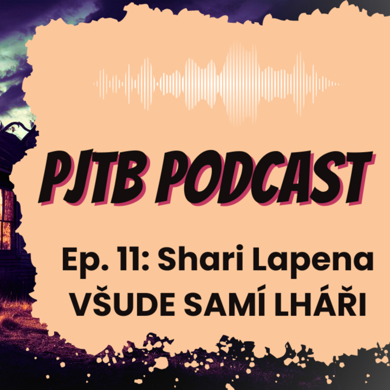 Obrázek epizody Ep. 11: VŠUDE SAMÍ LHÁŘI - Proč je to bestseller? Jak psát jako SHARI LAPENA