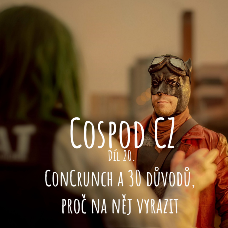 Obrázek epizody CosPod CZ | 20. díl - ConCrunch a 30 důvodů, proč na něj vyrazit