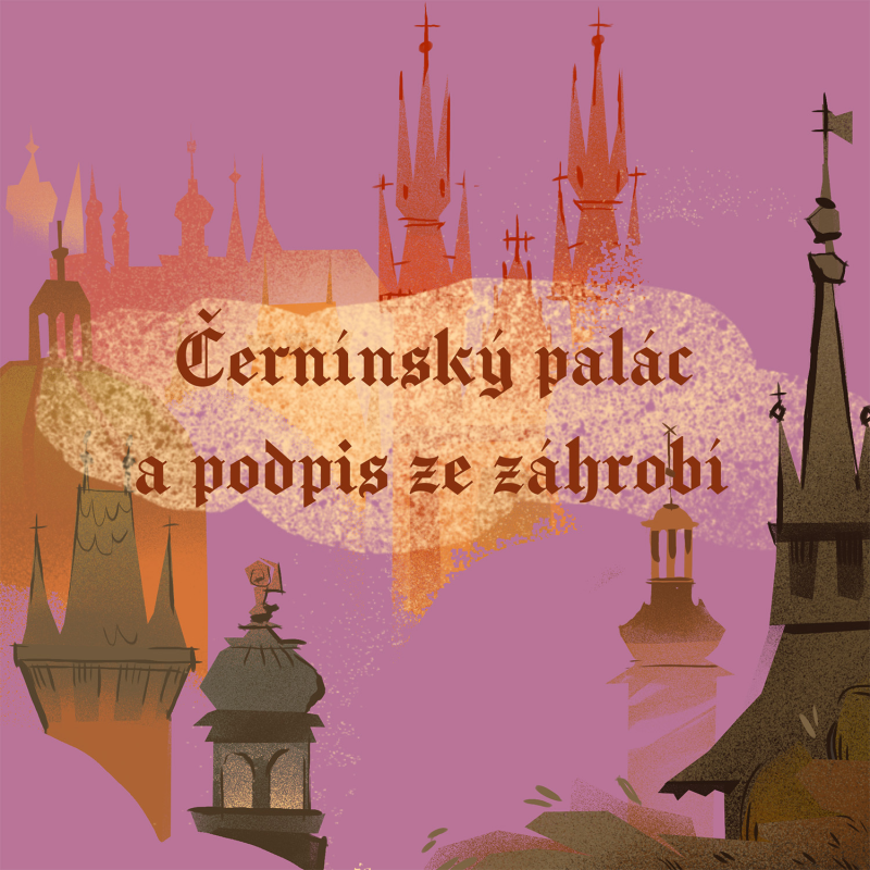 Obrázek epizody Stověžatá vypráví: Černínský palác a podpis ze záhrobí