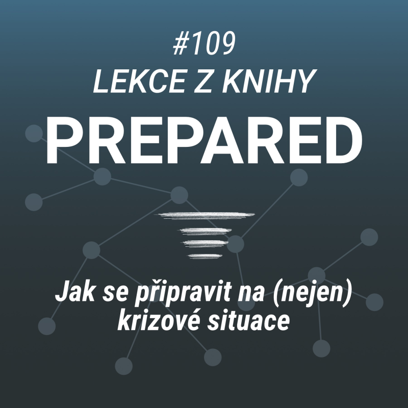 Obrázek epizody Jak přežít krizi a budovat odolnost - Lekce z knihy "Prepared" - #109