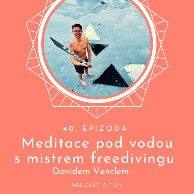 Obrázek epizody 40 / Meditace pod vodou s mistrem freedivingu Davidem Venclem