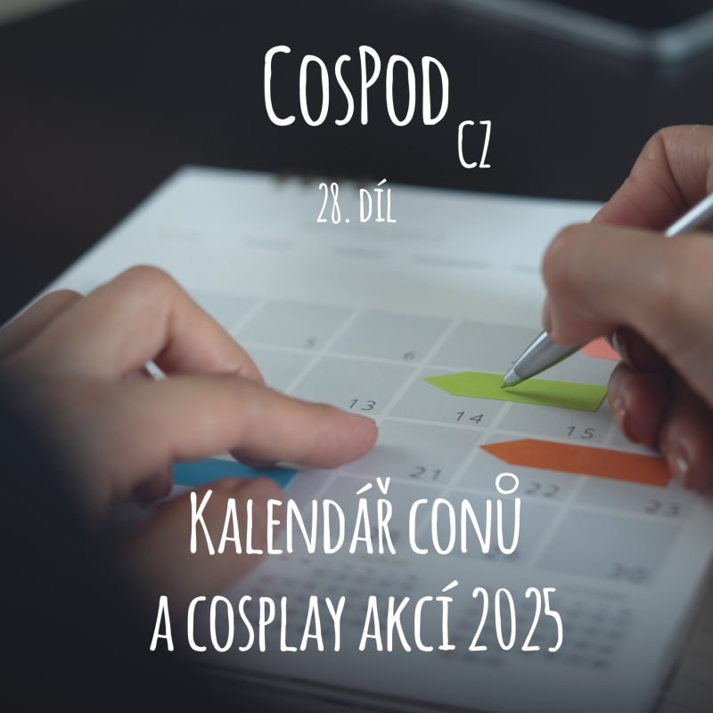 Obrázek epizody CosPod CZ | 28. díl - Přehled conů a cosplay akcí 2025