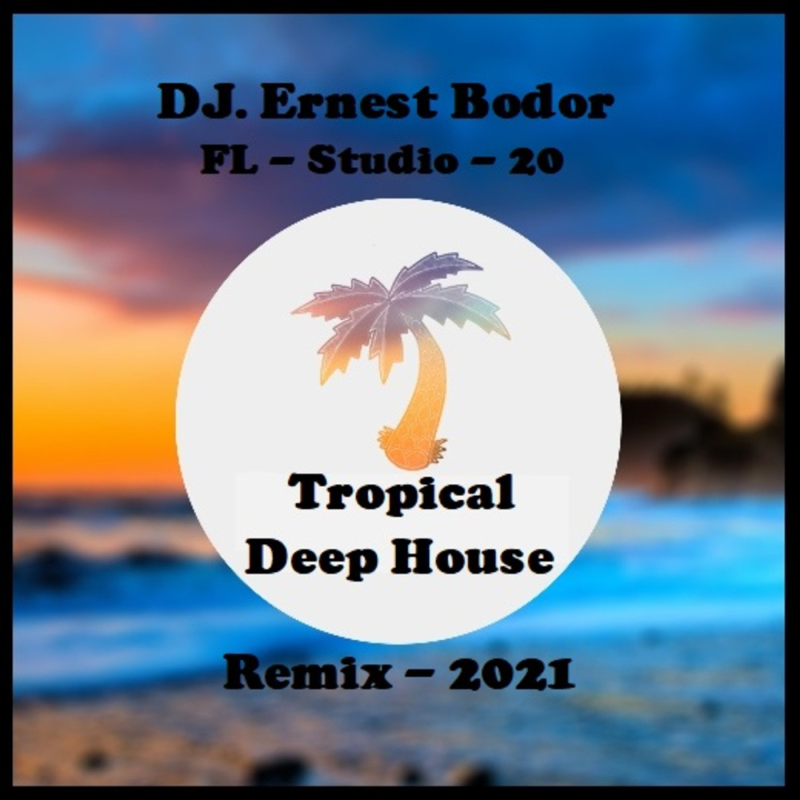 Obrázek epizody DJ. Ernest Bodor - FL Tropical Deep House Remix 2021