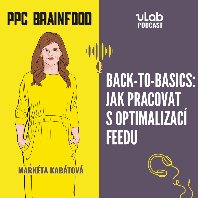 Obrázek epizody PPC Brainfood: Back-to-basics | Jak pracovat s optimalizací feedu | uLab podcast