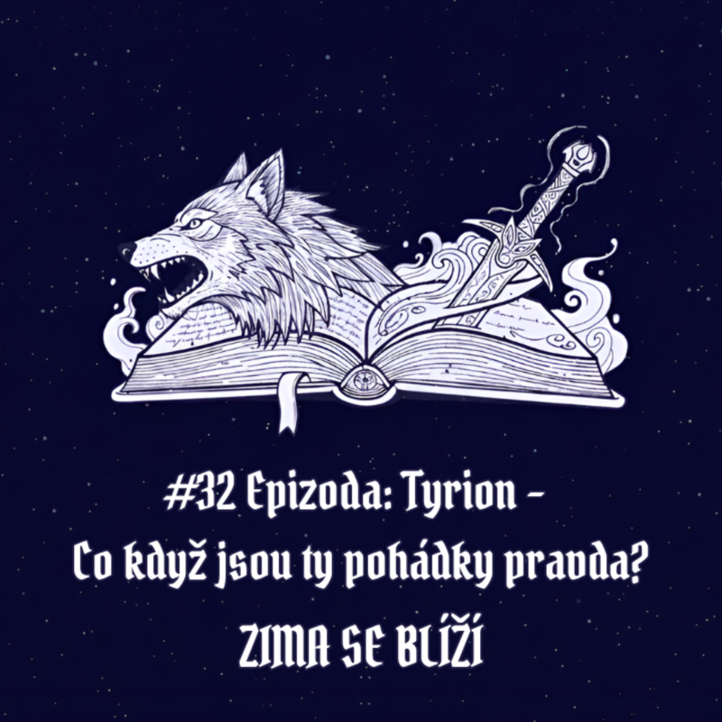 Obrázek epizody #32 Epizoda: Tyrion – Co když jsou ty pohádky pravda? | Zima se blíží