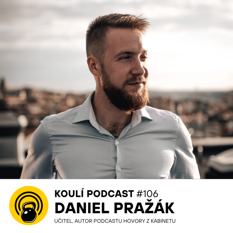 Obrázek epizody 106: Daniel Pražák: Učitelství je práce, kterou ovlivňujete budoucnost