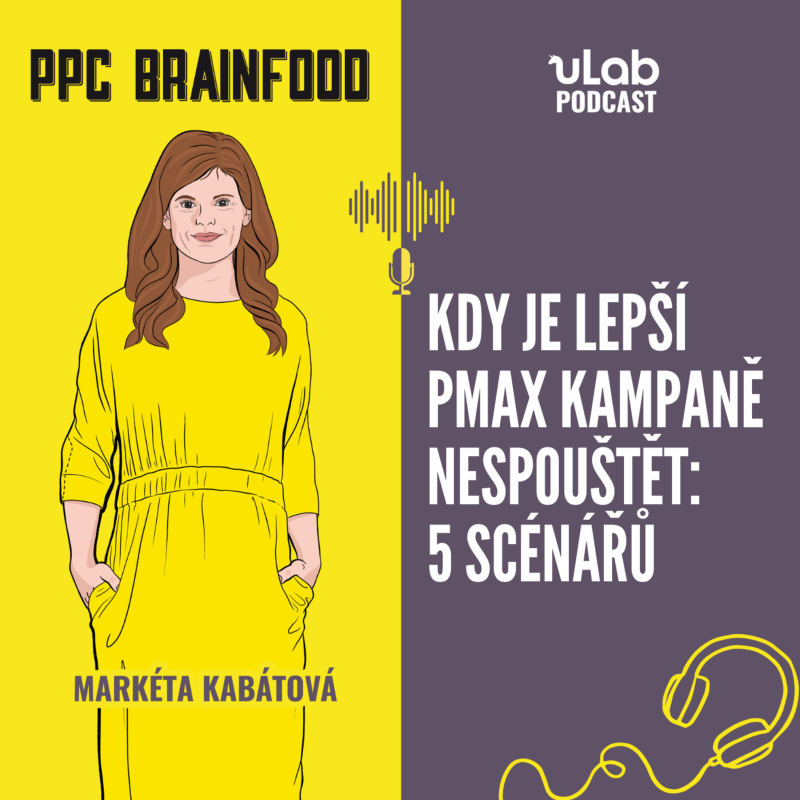Obrázek epizody PPC Brainfood: Kdy je lepší pMax kampaně nespouštět: 5 scénářů | uLab podcast