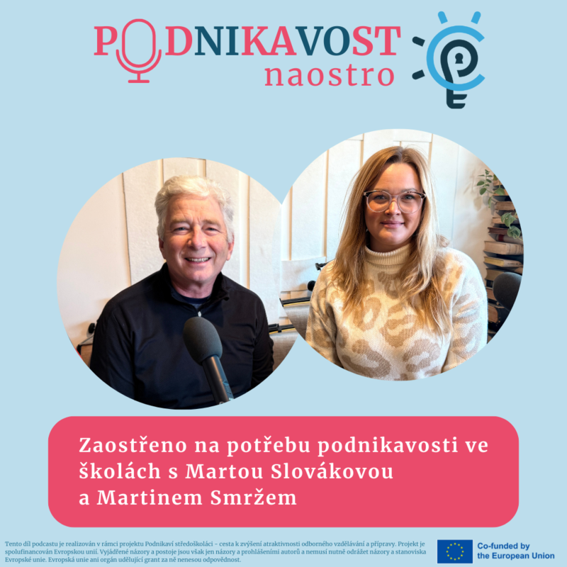 Obrázek epizody Zaostřeno na potřebu podnikavosti ve školách s Martou Slovákovou a Martinem Smržem