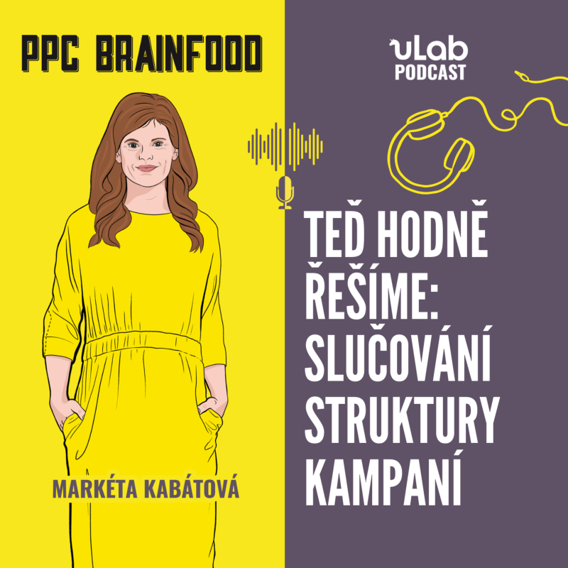 Obrázek epizody PPC Brainfood: Teď hodně řešíme - slučování struktury | uLab podcast