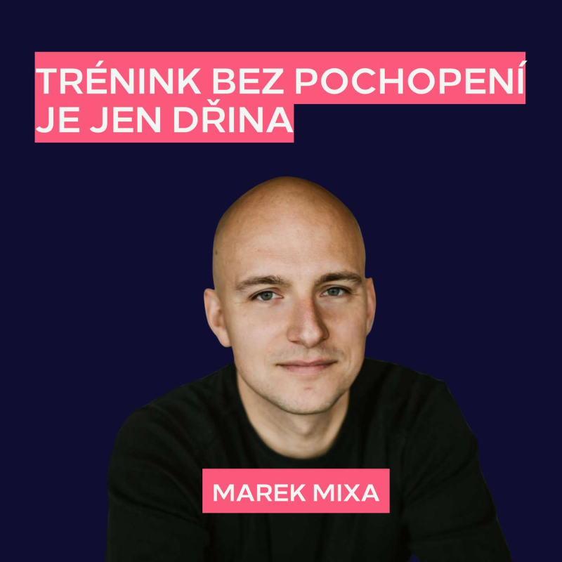 Obrázek epizody Trénink bez pochopení je jen dřina | Marek Mixa
