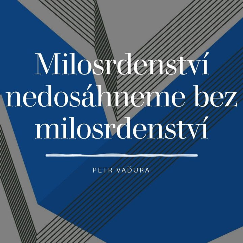 Obrázek epizody Milosrdenství nedosáhneme bez milosrdenství