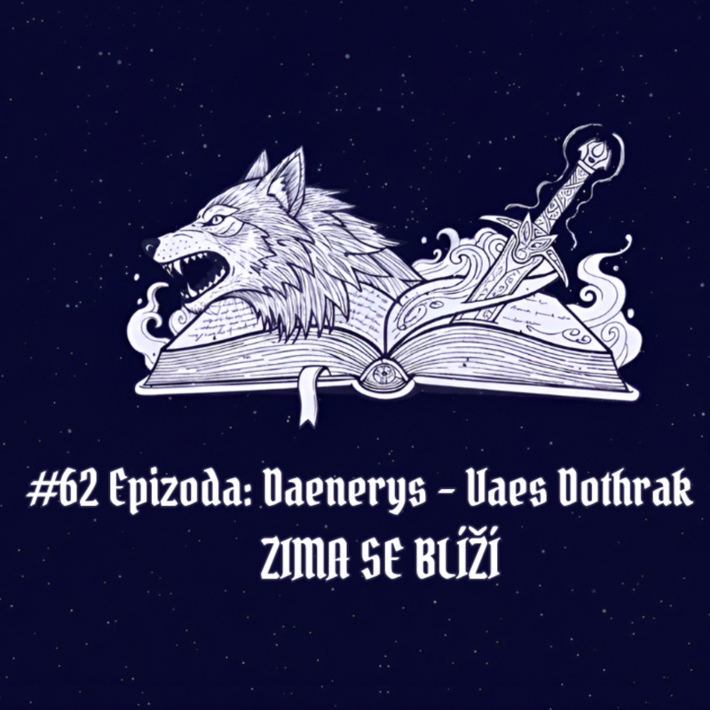 Obrázek epizody #62 Epizoda: Daenerys - Vaes Dothrak | Zima se blíží