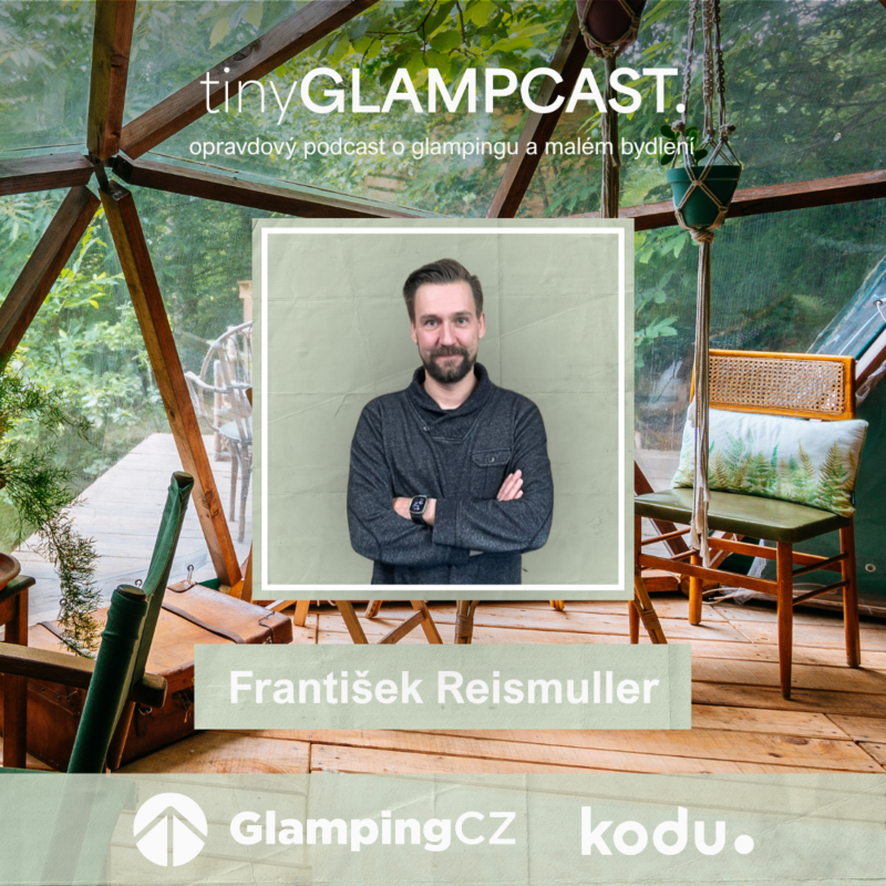 Obrázek epizody Jak dostat český glamping na turistickou mapu Evropy | František Reismüller | tinyGLAMPCAST ep. 35