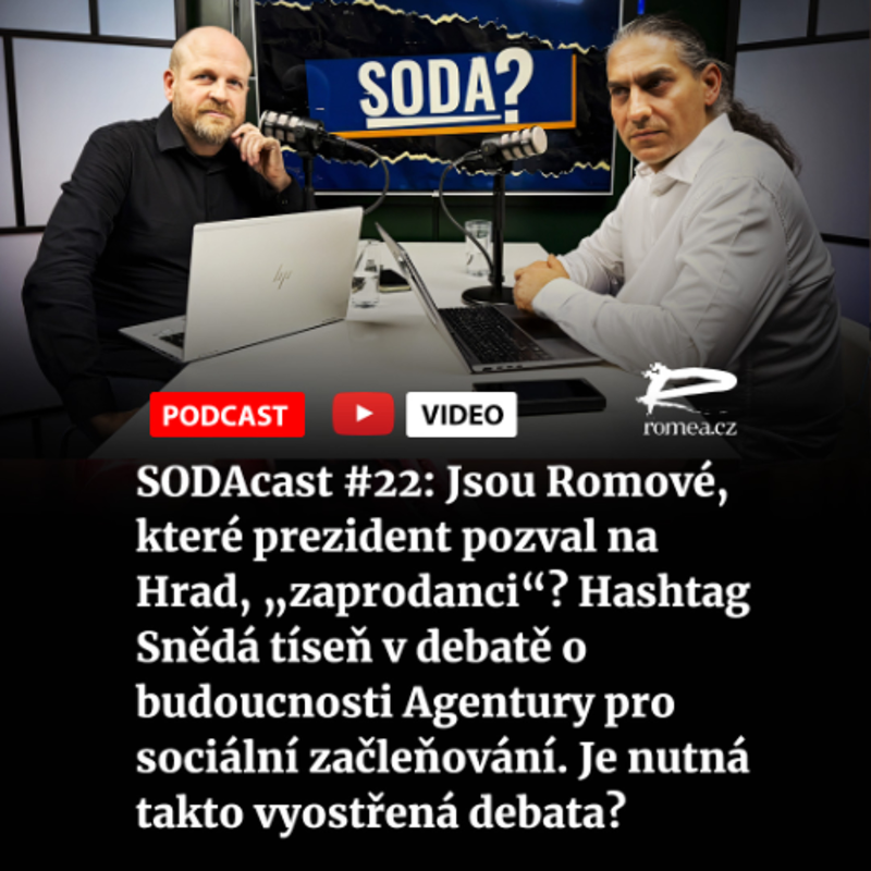 Obrázek epizody SODAcast #22: Jsou Romové, které prezident pozval na Hrad, „zaprodanci“? Hashtag Snědá tíseň v debatě o budoucnosti Agentury pro sociální začleňování. Je nutná takto vyostřená debata?