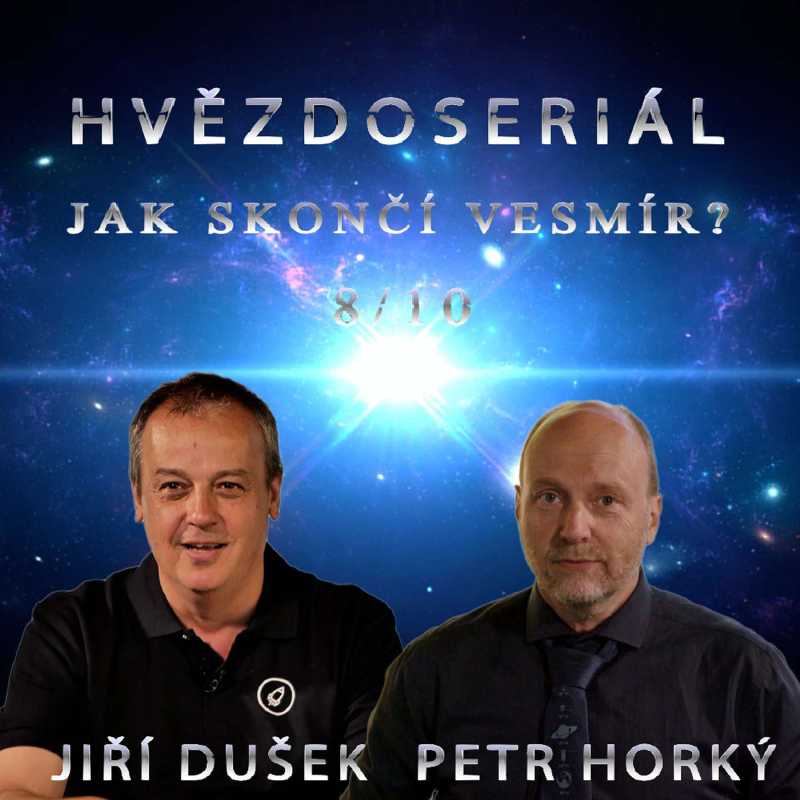 Obrázek epizody DUŠEK - HORKÝ: Hvězdoseriál 8/10 - Jak skončí vesmír?