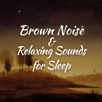 Obrázek epizody Brown Noise and Relaxing Sounds for Sleep