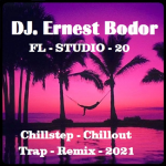 Obrázek epizody DJ. Ernest Bodor - FL Chillstep Chillout Trap Remix 2021