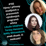 Obrázek epizody #102 Výzvy i přínosy studijních a pracovních výměnných programů očima Libuše Uhlářové, Terezy Hanzové, Adély Wittasskové, aneb zkusit, či nezkusit?